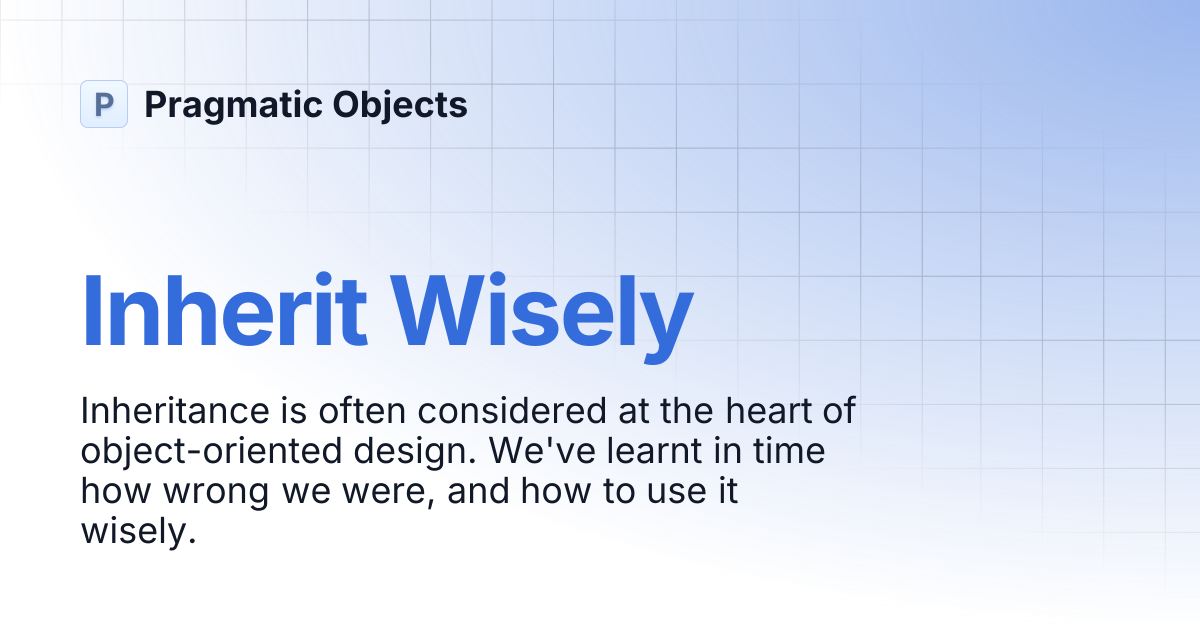 Inherit Wisely | Pragmatic Objects